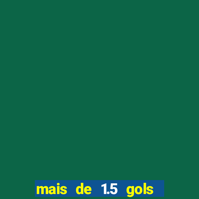 mais de 1.5 gols o que significa betano