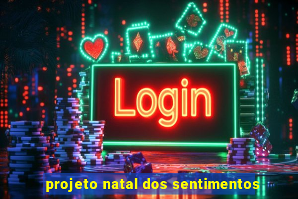 projeto natal dos sentimentos