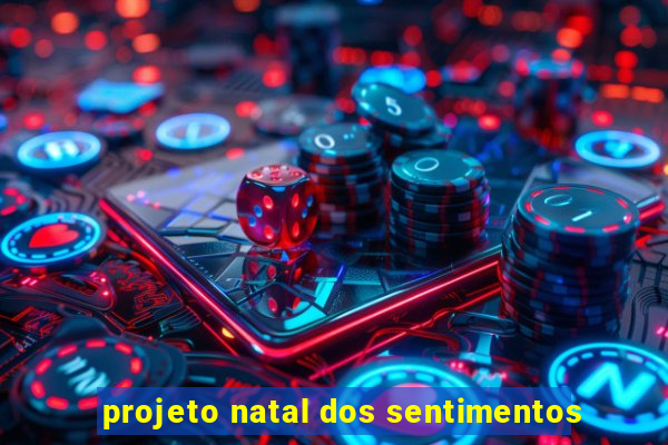 projeto natal dos sentimentos