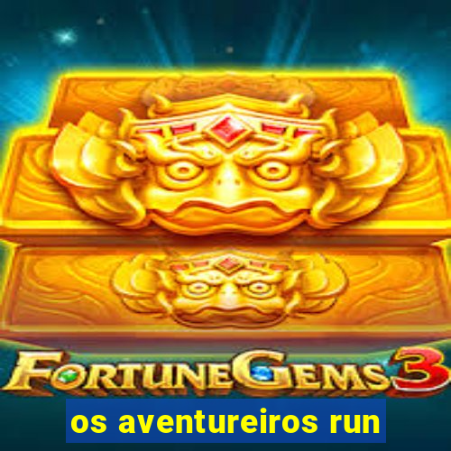 os aventureiros run