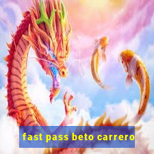 fast pass beto carrero