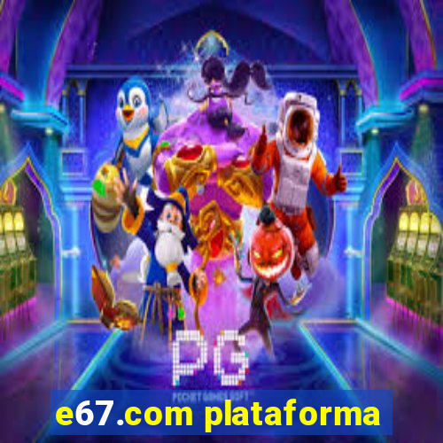 e67.com plataforma