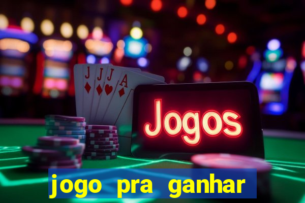 jogo pra ganhar dinheiro rapido