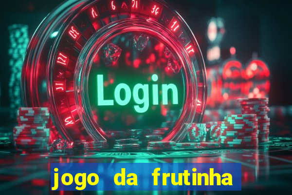 jogo da frutinha que paga dinheiro