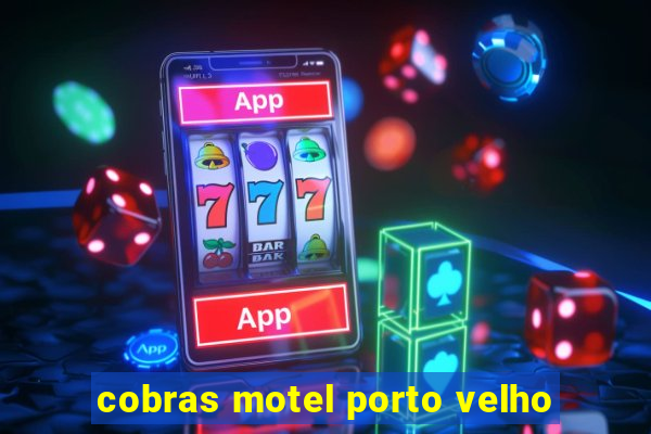 cobras motel porto velho