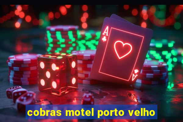 cobras motel porto velho