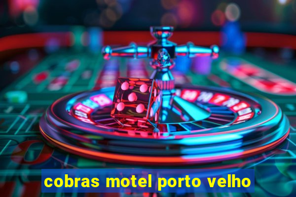 cobras motel porto velho