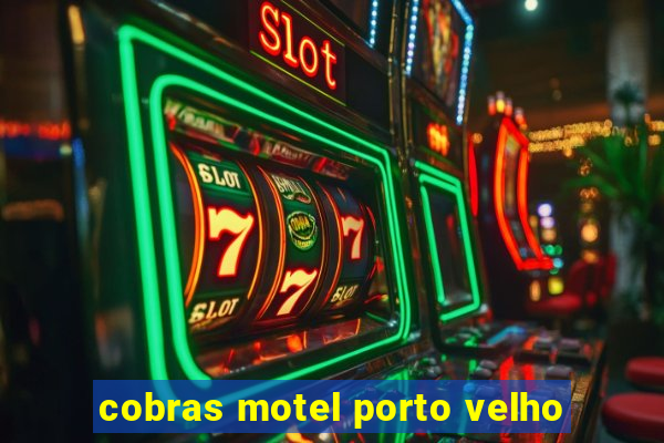 cobras motel porto velho