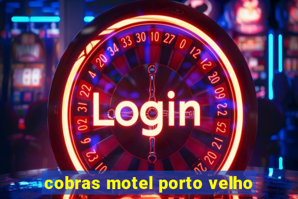 cobras motel porto velho