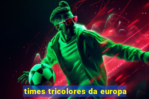 times tricolores da europa