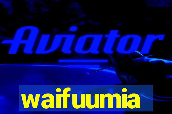 waifuumia