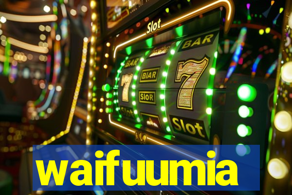 waifuumia