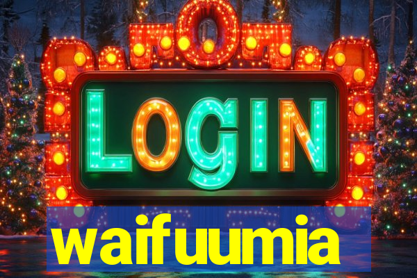 waifuumia