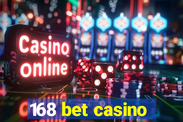 168 bet casino