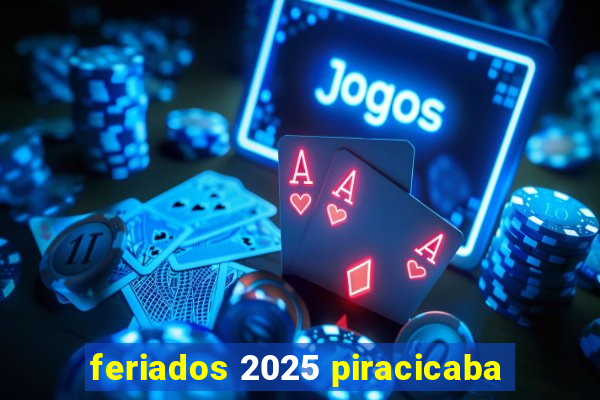 feriados 2025 piracicaba