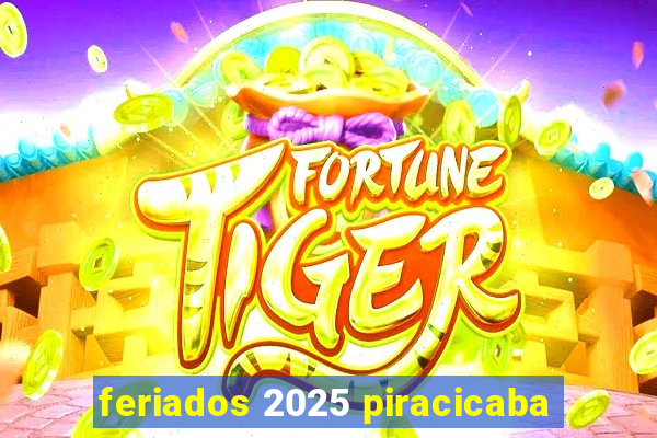 feriados 2025 piracicaba