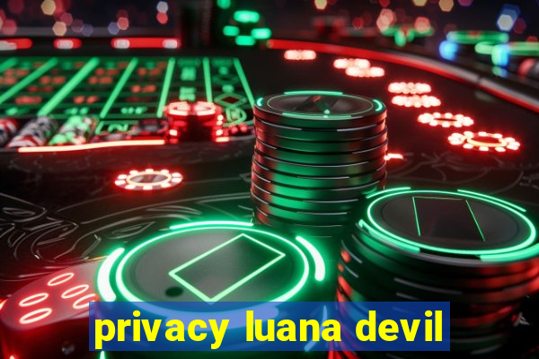 privacy luana devil