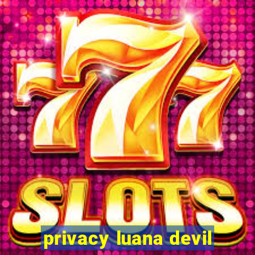 privacy luana devil