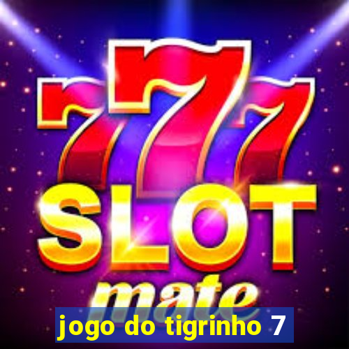 jogo do tigrinho 7