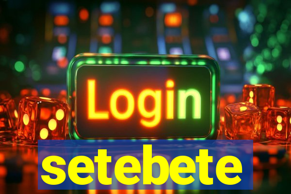 setebete