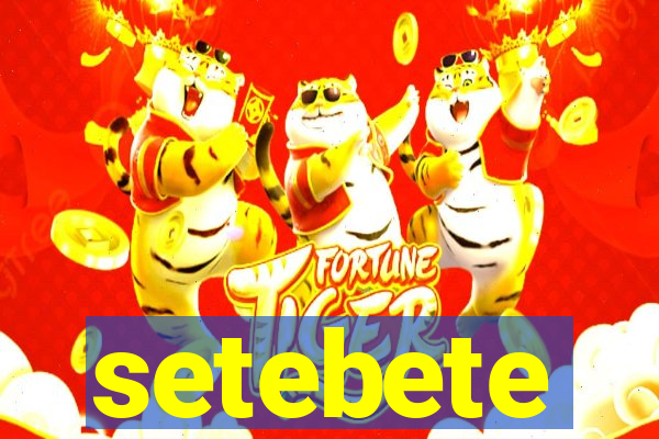 setebete