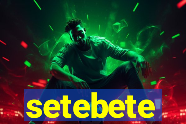 setebete