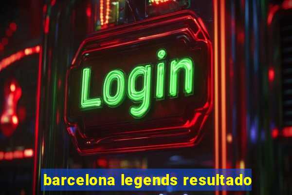 barcelona legends resultado