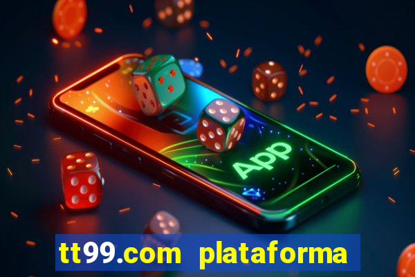 tt99.com plataforma de jogos