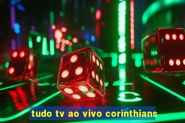 tudo tv ao vivo corinthians