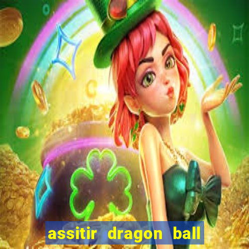 assitir dragon ball z dublado