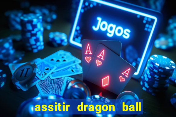 assitir dragon ball z dublado