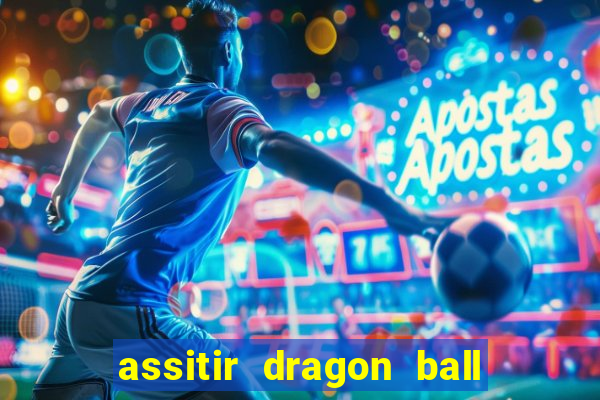 assitir dragon ball z dublado