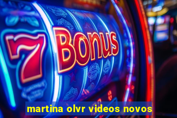 martina olvr videos novos