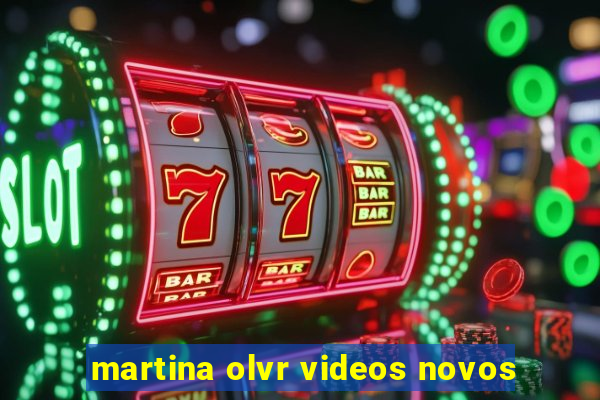 martina olvr videos novos