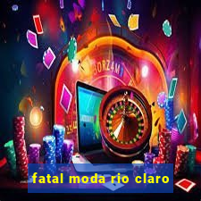 fatal moda rio claro