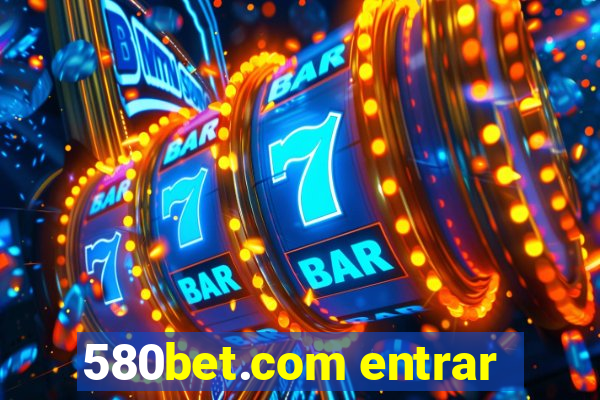 580bet.com entrar