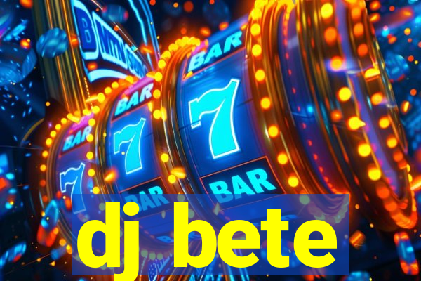 dj bete