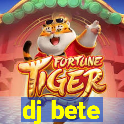 dj bete