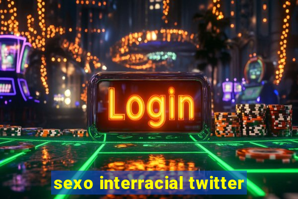 sexo interracial twitter