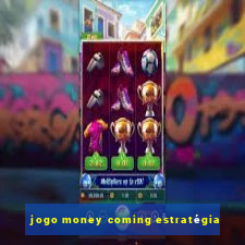 jogo money coming estratégia