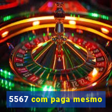 5567 com paga mesmo