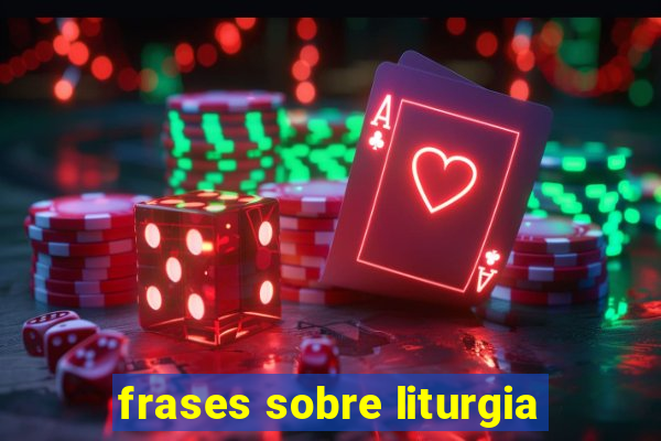 frases sobre liturgia