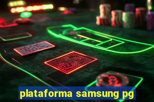 plataforma samsung pg