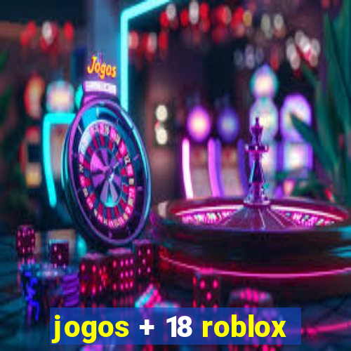 jogos + 18 roblox