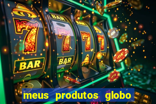 meus produtos globo com pagamento