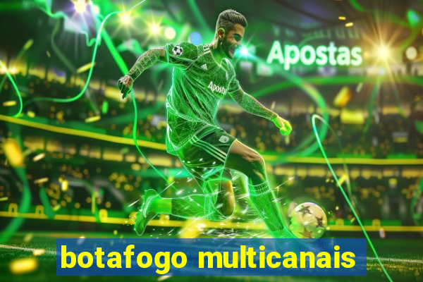 botafogo multicanais