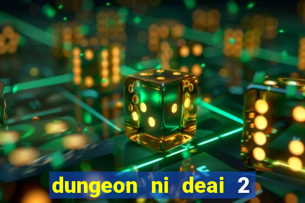 dungeon ni deai 2 temporada dublado meus animes dublado