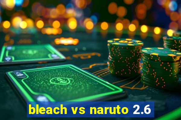 bleach vs naruto 2.6