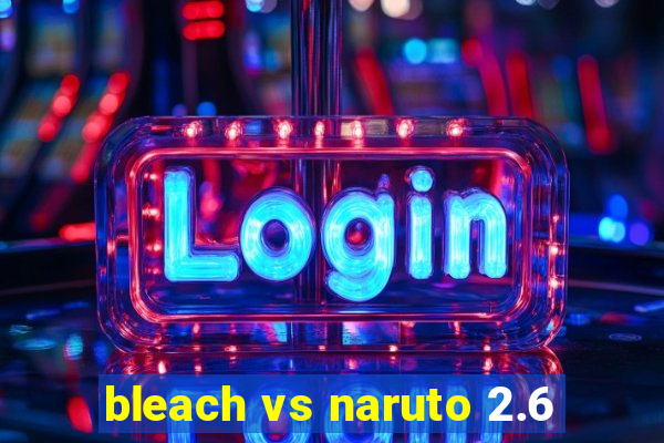 bleach vs naruto 2.6