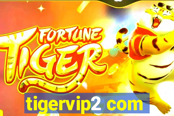 tigervip2 com